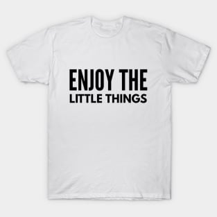 Enjoy The Little Things - Motivational Words T-Shirt